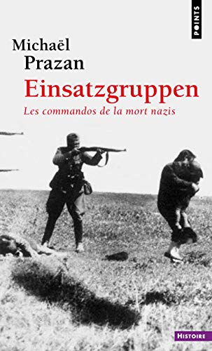 Einsatzgruppen: Les commandos de la mort nazis