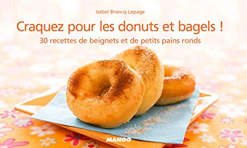 Craquez pour les donuts et bagels !: 30 recettes de petits pains ronds salés et beignets sucrés