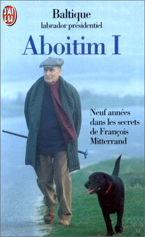 ABOITIM.: Tome 1, Neuf années dans les secrets de François Mitterrand