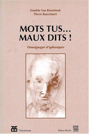 Mots tus ... maux dits. Témoignages d'aphasiques