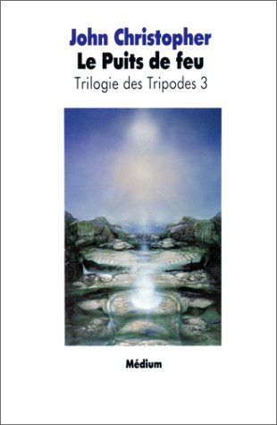 Trilogie des Tripodes, tome 3 : Le Puits de Feu
