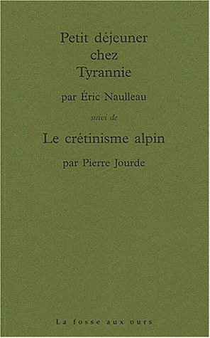 Petit déjeuner chez Tyrannie, suivi de Le Crétinisme alpin