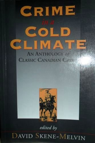 Crime in a Cold Climate: An Anthology of Classic Canadian Crime