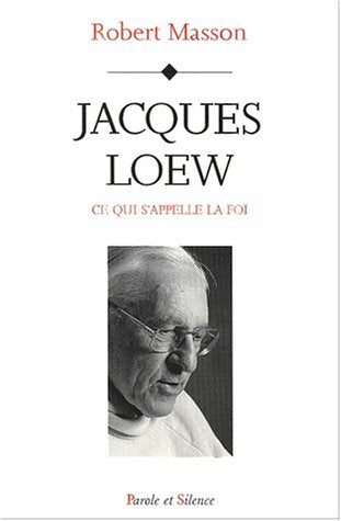 Jacques loew : Ce qui s'appelle la Foi