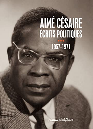 Aimé Césaire, écrits politiques (1957-1971) : Tome 3