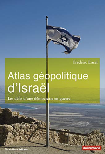 Atlas géopolitique d'Israël: Les défis d'une démocratie en guerre