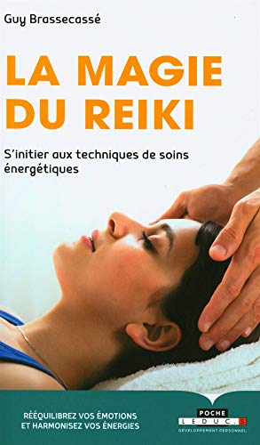La magie du reiki: S'initier aux techniques de soins énergétiques