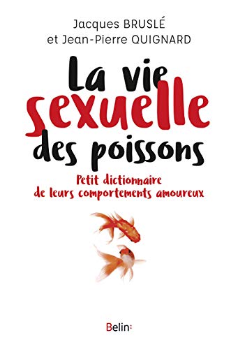 La vie sexuelle des poissons: Petit dictionnaire de leurs comportements