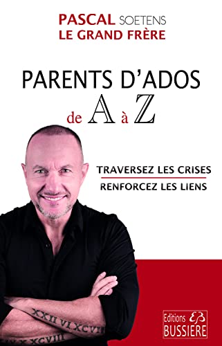 Parents d'Ados de A à Z - Traversez les crises - Renforcez les liens