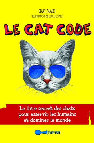 Le cat code: Le livre secret des chats pour asservir les humains et dominer le monde