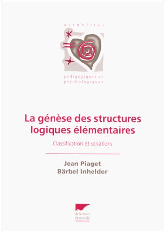 La génèse des structures logiques élémentaires: Classification et sériations