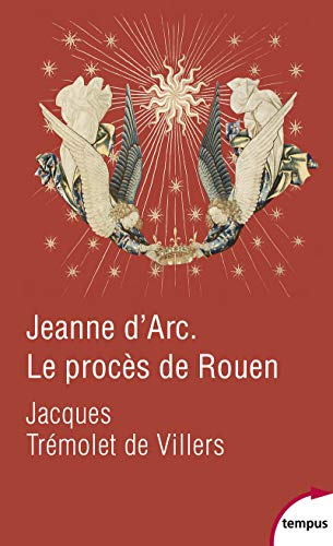 Jeanne d'Arc. Le procès de Rouen: 21 février-30 mai 1431