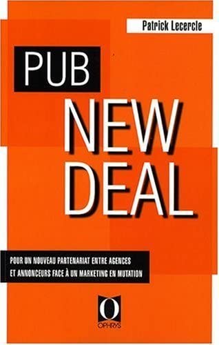 Pub new deal - pour un nouveau partenariat entre agences et annonceurs face à un marketing en mutation