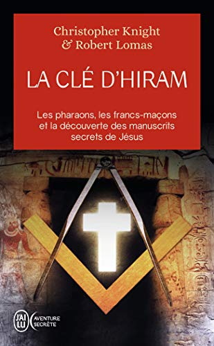 La clé d'Hiram: Les pharaons , les francs-maçons et la découverte des manuscrits secrets de Jésus