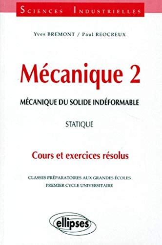Mécanique 2 : Mécanique du solide indéformable, Statique, Cours et exercices résolus