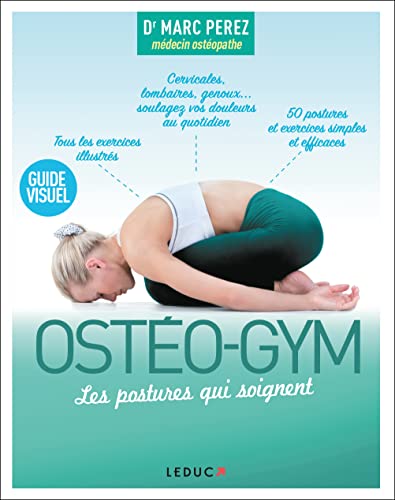 Ostéo-gym : Les postures qui soignent: Cervicales, lombaires, genoux soulagez vos douleurs ...