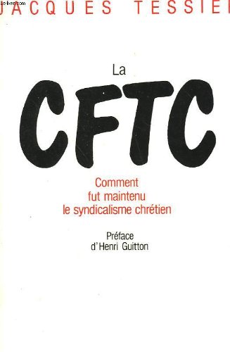 LA CFTC. Comment fut maintenu le syndicalisme chrétien