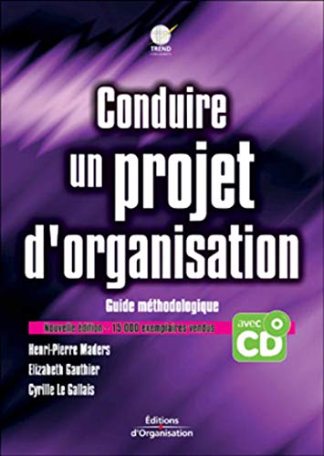 Conduire un projet d'organisation : Guide méthodologique (CD inclus)