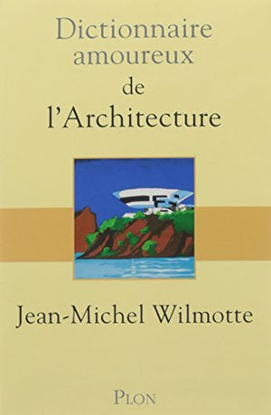 Dictionnaire amoureux de l'architecture