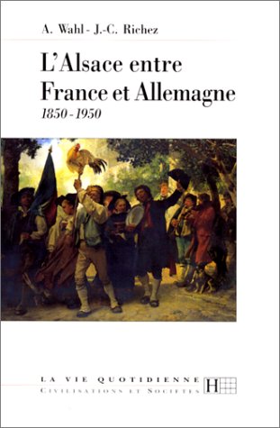 L'Alsace entre France et Allemangne 1850 -1950