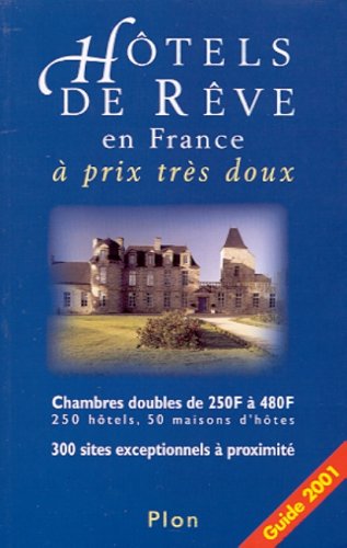 Hôtels de rêve en France à prix très doux. Edition 2001
