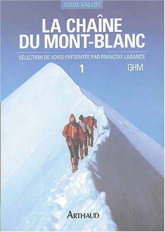 La chaîne du Mont-Blanc: Tome 1, A l'Ouest du col du Géant