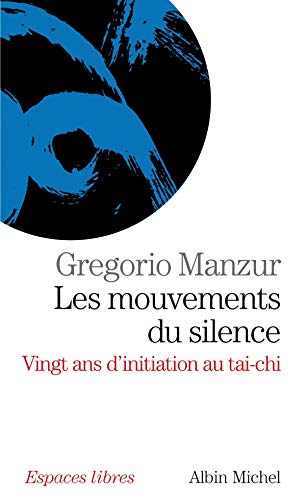 Les Mouvements du silence: Vingt ans d'initiation au tai-chi