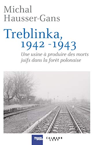 Treblinka 1942-1943: Une usine à produire des morts juifs dans la forêt polonaise
