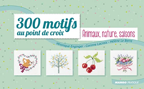 300 motifs au point de croix - Animaux, Nature, Saisons: .