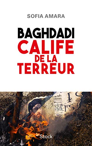 BAGHDADI CALIFE DE LA TERREUR