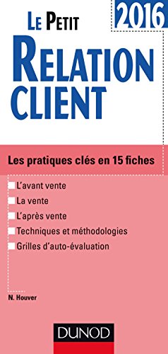Le Petit Relation client 2016 - 3e éd. - Les pratiques clés en 15 fiches: Les pratiques clés en 15 fiches (2016)