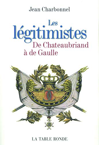 Les légitimistes : De Chateaubriand à de Gaulle