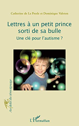 Lettres à un petit prince sorti de sa bulle: Une clé pour l'autisme?
