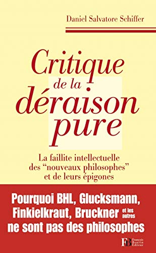 Critique de la déraison pure: La faillite intellectuelle des "nouveaux philosophes" et de leurs épigones