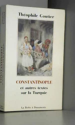 Constantinople : Et autres textes de la Turquie