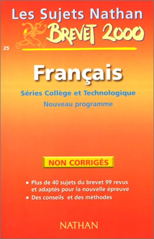 FRANCAIS 3EME BREVET SERIES COLLEGE ET TECHNOLOGIQUE. Sujets non corrigés, Nouveau programme 2000