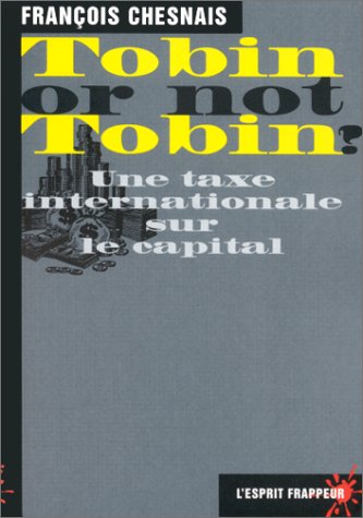 TOBIN OR NOT TOBIN ? Une taxe internationale sur le capital