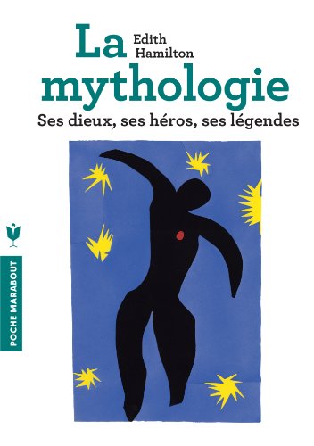 La mythologie: Ses dieux, ses héros, ses légendes