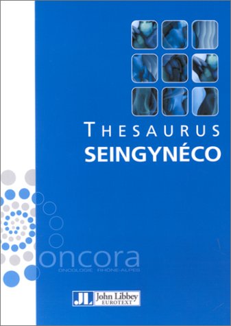 Thesaurus Oncora seingynéco. Cancer du sein, cancer de l'endomètre, cancer du col de l'utérus, cancer de l'ovaire