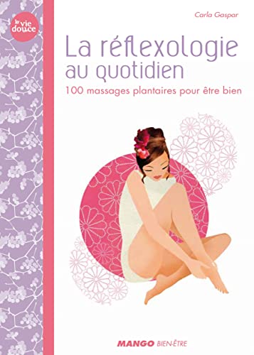 La réflexologie au quotidien: 100 massages plantaires pour être bien