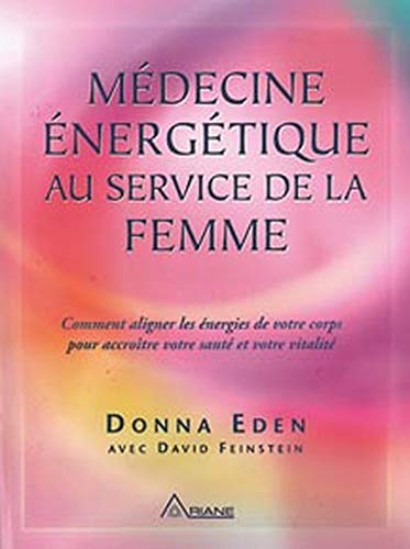 Médecine énergétique au service de la femme : Comment aligner les énergies de votre corps pour accroître votre santé et votre vitalité