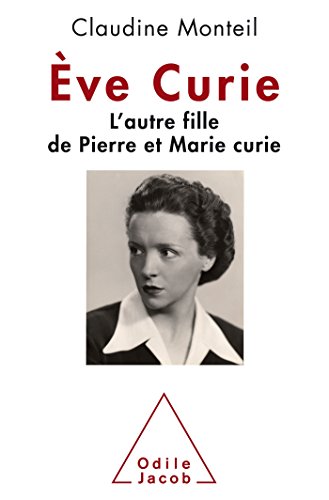 Eve Curie: L'autre fille de Pierre et Marie Curie
