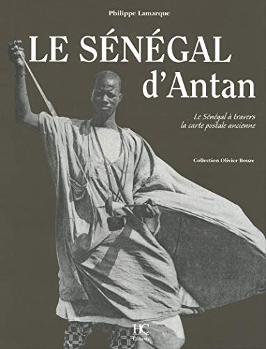 Le Sénégal d'Antan : Le Sénégal à travers la carte postale ancienne