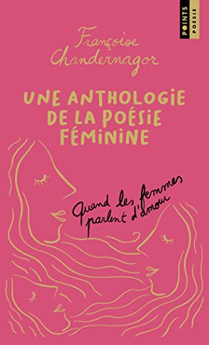 Quand les femmes parlent d'amour: Une anthologie de la poésie féminine
