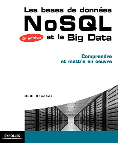 Les bases de données NoSQL et le Big Data: Comprendre et mettre en oeuvre.