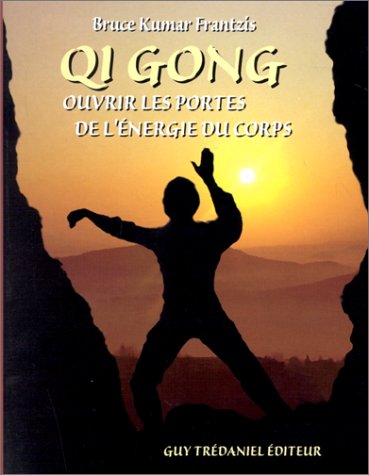 Qi Gong : Ouvrir les portes de l'énergie du corps