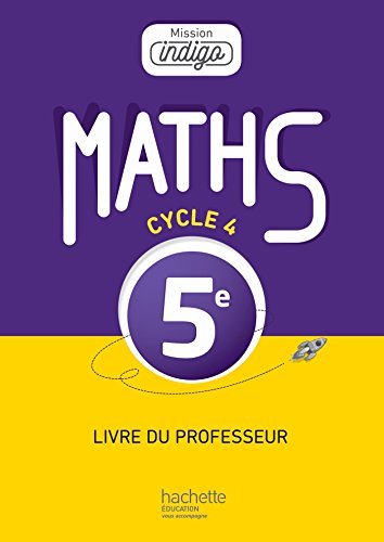 Mission Indigo mathématiques cycle 4 / 5e - Livre du professeur - éd. 2016
