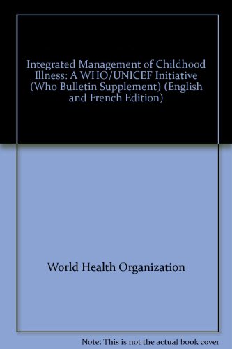 Integrated Management of Childhood Illness: A WHO/UNICEF Initiative