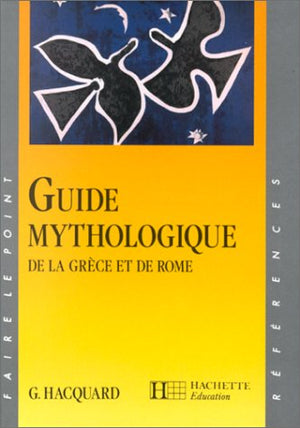 GUIDE MYTHOLOGIQUE. De la Grèce et de Rome