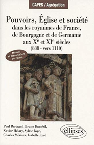 Pouvoirs Eglises et Société dans les royaumes de France, Bourgogne et Germanie (888-Vers 1110)